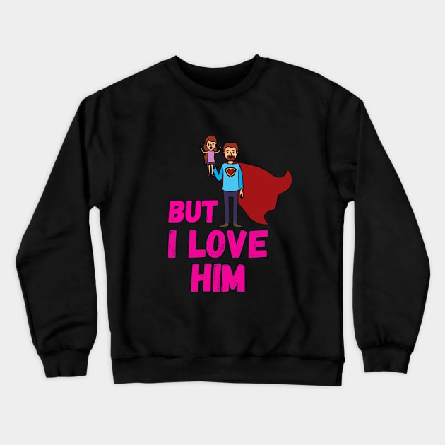 But Daddy I Love Him Crewneck Sweatshirt by Sasvika